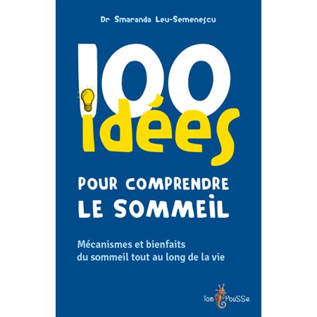 100 idées pour comprendre le sommeil : mécanismes et bienfaits du sommeil tout au long de la vie, 100 idées