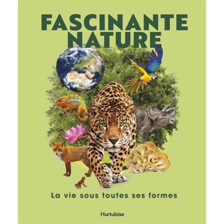 Fascinante nature : La vie sous toutes ses formes