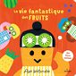 La vie fantastique des fruits