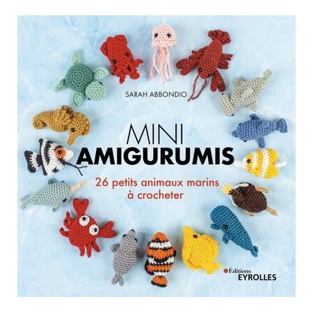 Mini amigurumis : 26 petits animaux marins à crocheter