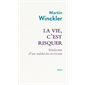 La vie, c'est risquer : itinéraire d'un médecin-écrivain