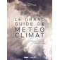 Le grand guide de la météo et du climat : le temps et le climat