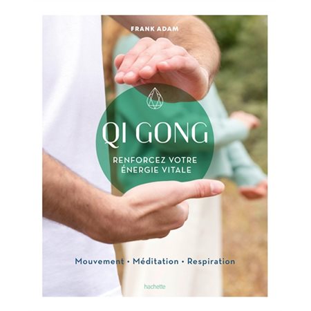 Qi gong : renforcez votre énergie vitale