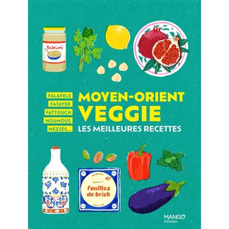 Moyen-Orient veggie : les meilleures recettes : falafels, fatayer, fattouch, houmous, mezzés..., Veggie du monde