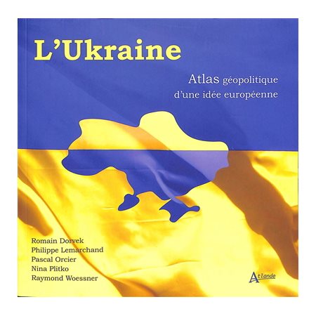 L'Ukraine : atlas géopolitique d'une idée européenne, Atlas géopolitiques