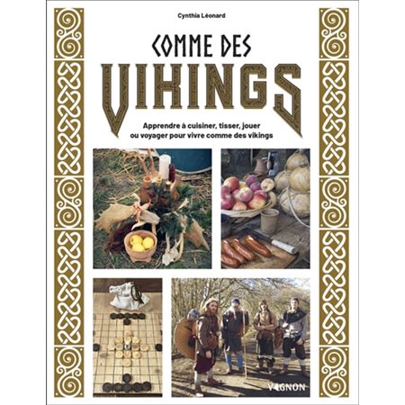 Comme des Vikings : apprendre à cuisiner, tisser, jouer ou voyager pour vivre comme des Vikings