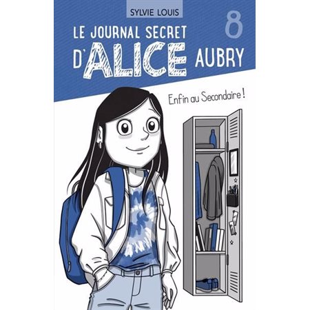 Le journal secret d'Alice Aubry, 8.  Enfin au Secondaire !,