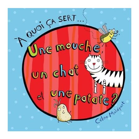 Une mouche, un chat et une patate ?, À quoi ça sert...