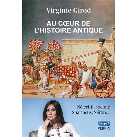 Au coeur de l'histoire antique : Néfertiti, Socrate, Spartacus, Néron...