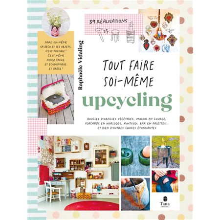 Upcycling : Tout faire soi-même