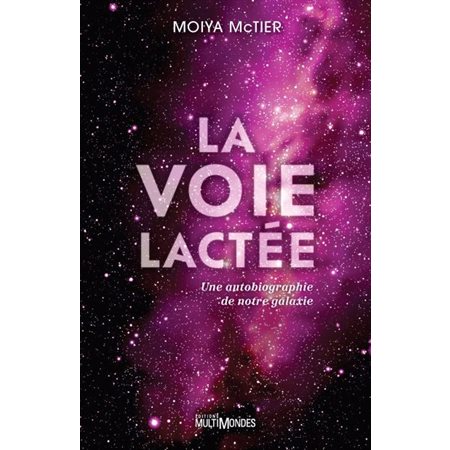 La Voie lactée : une autobiographie de notre galaxie