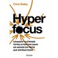 Hyperfocus : comment maîtriser votre attention dans un monde en proie aux distractions