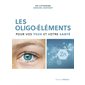 Les oligo-éléments pour vos yeux et votre santé