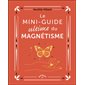 Le mini-guide ultime du magnétisme