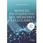 Manuel d'autolibération des mémoires cellulaires : 50 exercices ultra pratiques