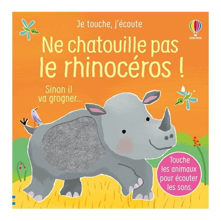 Ne chatouille pas le rhinocéros ! : sinon il va grogner..., Je touche, j'écoute