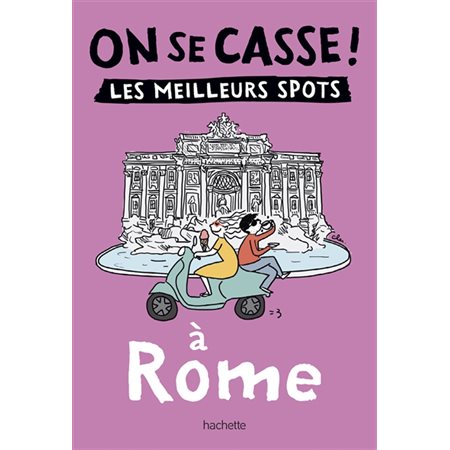 On se casse ! : les meilleurs spots à Rome