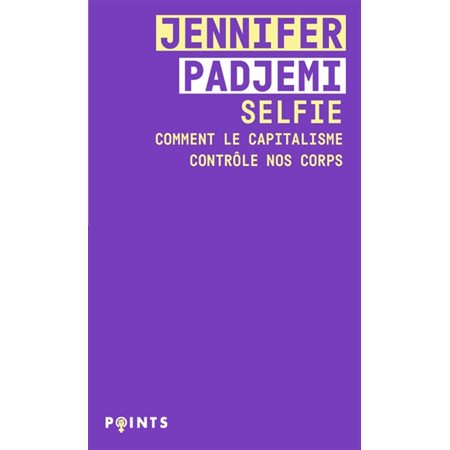 Selfie : comment le capitalisme contrôle nos corps, Points. Féminismes, 5737