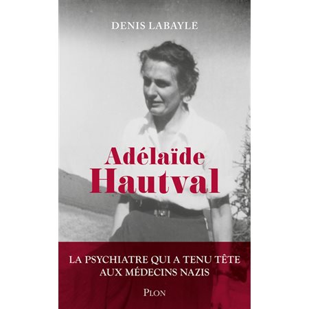 Adélaïde Hautval : la psychiatre qui a tenu tête aux médecins nazis