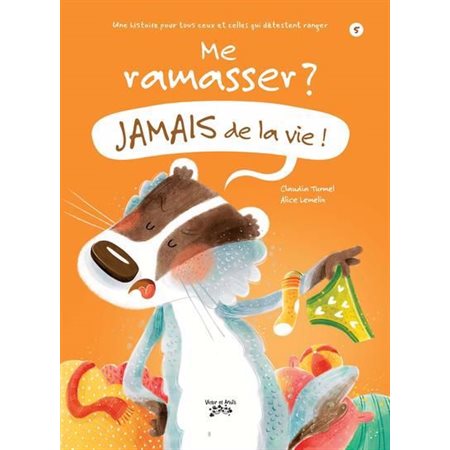 Me ramasser ? Jamais de la vie ! : Une histoire pour tous ceux et celles qui détestent ranger, Jamais de la vie !, 5