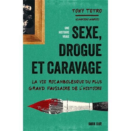 Sexe, drogue et Caravage : la vie rocambolesque du plus grand faussaire de l'histoire, Dark side