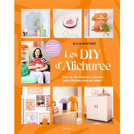 Les DIY d'Alichuree : plus de 20 créations colorées pour décorer sans se ruiner !