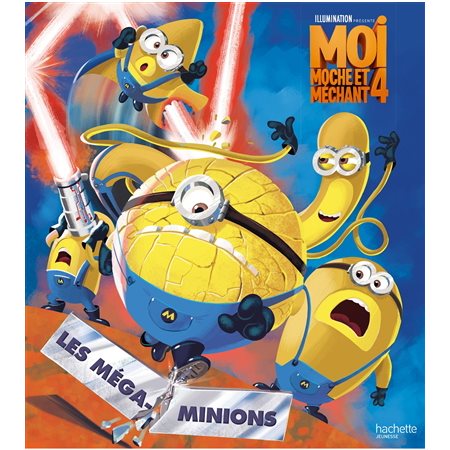 Moi, moche et méchant 4 : les Méga-Minions !