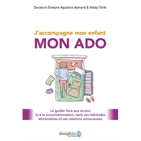 J'accompagne mon enfant : mon ado : le guider face aux écrans et à la surconsommation, dans ses habitudes alimentaires et ses relations amoureuses