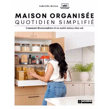 Maison organisée, quotidien simplifié : Comment désencombrer et se sentir  mieux chez soi