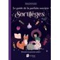 Sortilèges : Le guide de la parfaite sorcière