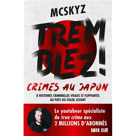 Tremblez ! : crimes au Japon : 8 histoires criminelles vraies et flippantes au pays du soleil levant, Dark side