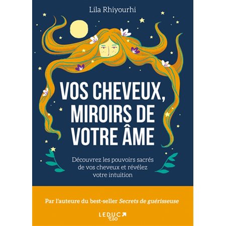 Vos cheveux, miroirs de votre âme : découvrez les pouvoirs sacrés de vos cheveux et révélez votre intuition