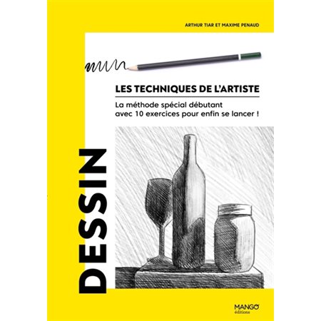 Dessin, Les techniques de l'artiste : la méthode spéciale débutant avec 10 exercices pour enfin se lancer !