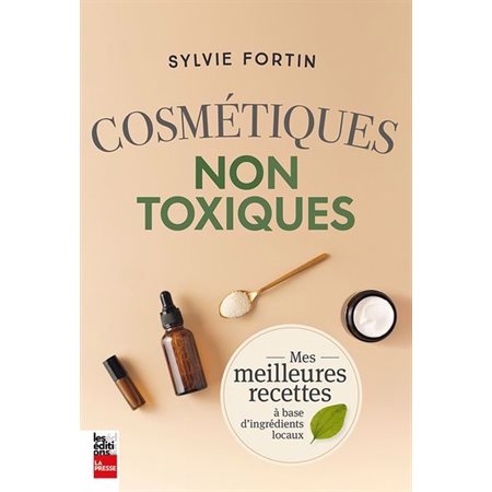 Cosmétiques non toxiques : Mes meilleures recettes à base d'ingrédients locaux