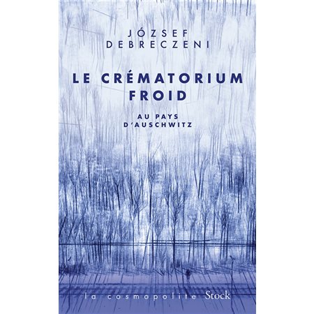 Le crématorium froid : au pays d'Auschwitz