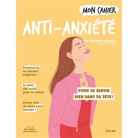 Mon cahier anti-anxiété : pour se sentir bien dans sa tête !, Mon cahier