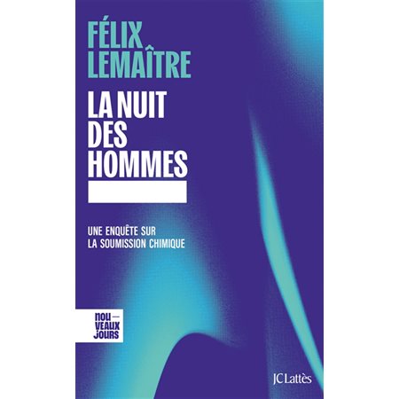 La nuit des hommes : une enquête sur la soumission chimique