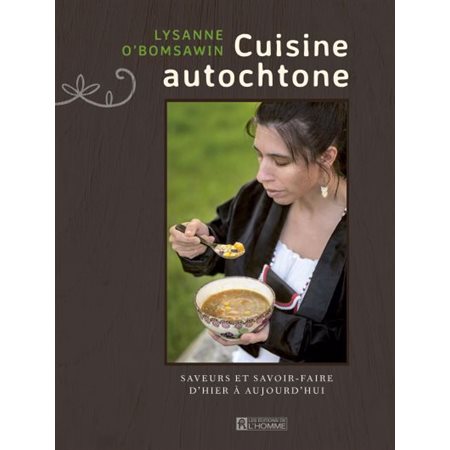 Cuisine autochtone : Saveurs et savoir-faire d'hier à aujourd'hui