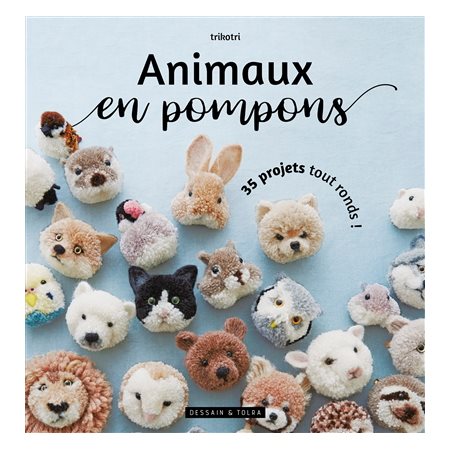 Animaux en pompons : 35 projets tout ronds !