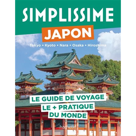 Simplissime : Japon, Tokyo, Kyoto, Nara, Osaka, Hiroshima : le guide de voyage le + pratique du monde, Simplissime. Voyage