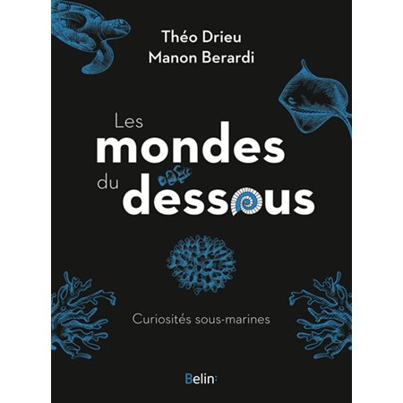 Les mondes du dessous : curiosités sous-marines