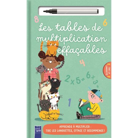 Les tables de multiplication effaçables : apprends à multiplier : tire les languettes, efface et recommence !