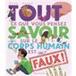 Tout ce que vous pensez savoir sur le corps humain est faux !