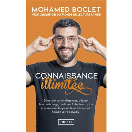 Connaissance illimitée : découvrir ses intelligences, déjouer l'autosabotage, pratiquer la lecture rapide et mémoriser l'impossible en s'amusant : hackez votre cerveau !, Pocket. Evolution, 19208