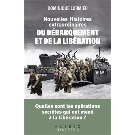 Nouvelles histoires extraordinaires du Débarquement et de la Libération : quelles sont les opérations qui ont mené à la Libération ?, Histoire