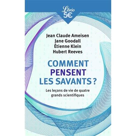 Comment pensent les savants ? : les leçons de vie de quatre grands scientifiques, Librio. Mémo, 1353