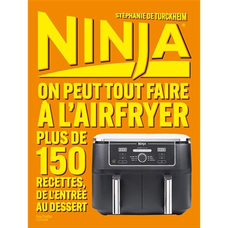 Ninja : on peut tout faire à l'Airfryer : 150 recettes, de l'entrée au dessert