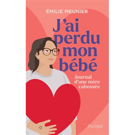 J'ai perdu mon bébé : journal d'une mère cabossée : récit