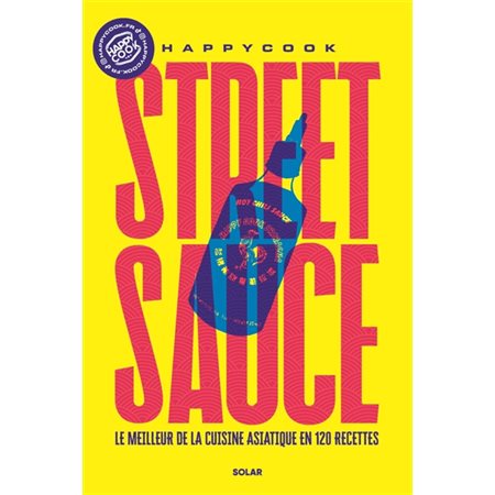 Street sauce : le meilleur de la cuisine asiatique en 120 recettes