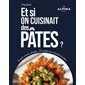 Et si on cuisinait des pâtes ?